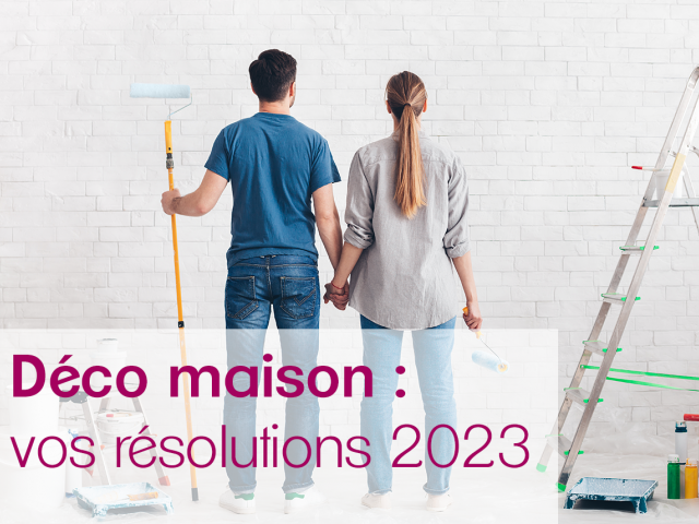 Déco maison : vos résolutions 2023